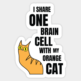 I Share One Brain Cell With My Orange Cat Sticker